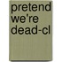 Pretend We're Dead-cl