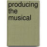 Producing The Musical by Randy Wheeler