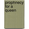 Prophnecy for a Queen door Dilys Gater