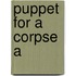 Puppet For A Corpse A