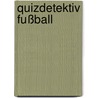 QuizDetektiv Fußball door Bettina Gutschalk