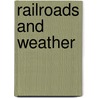 Railroads And Weather door Stanley Alcide Changnon