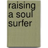 Raising A Soul Surfer door Rick Bundschuh