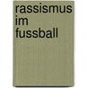 Rassismus Im Fussball door Christian Hardinghaus