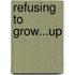Refusing to Grow...Up