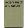 Regenrausch und Opium by Henning Rabe