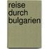 Reise durch Bulgarien