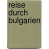 Reise durch Bulgarien door Ernst-Otto Luthardt