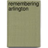 Remembering Arlington by Matthew Gilmore