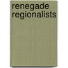 Renegade Regionalists door James M. Dennis