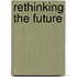 Rethinking The Future