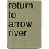 Return To Arrow River