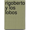 Rigoberto y los Lobos door Ricardo Chavez Castaneda