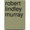 Robert Lindley Murray by Roger W. Ohnsorg