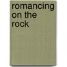 Romancing On The Rock by Rev. Kelly Fallis