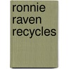 Ronnie Raven Recycles by K.I. Al-Ghani