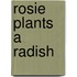 Rosie Plants A Radish