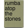 Rumba Atop The Stones by Orlando Ricardo Menes