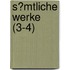 S?Mtliche Werke (3-4)