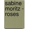 Sabine Moritz - Roses door Sabine Moritz