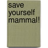Save Yourself Mammal! door Zach Weiner