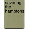 Savoring The Hamptons by Silvia Lehrer
