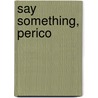 Say Something, Perico door Trudy Harris