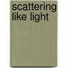 Scattering Like Light door S.C. Ransom