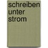 Schreiben unter Strom