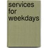 Services For Weekdays