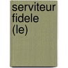 Serviteur Fidele (Le) door Michel Mohrt