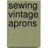 Sewing Vintage Aprons door Denise Clason