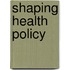 Shaping Health Policy