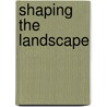 Shaping The Landscape door Stephanie Burridge