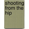 Shooting from the Hip by J. Don Cook
