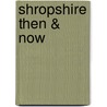 Shropshire Then & Now by David Trumper