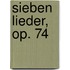 Sieben Lieder, op. 74