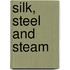 Silk, Steel And Steam