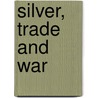 Silver, Trade And War door Stanley J. Stein
