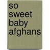 So Sweet Baby Afghans door Leisure Arts