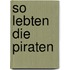 So lebten die Piraten