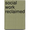 Social Work Reclaimed by Steve Goodman