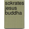 Sokrates Jesus Buddha door Frédéric Lenoir