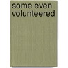 Some Even Volunteered door Alfred S. Bradford