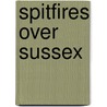 Spitfires Over Sussex by David Rowland