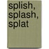 Splish, Splash, Splat