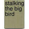 Stalking The Big Bird door Harley G. Shaw