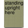 Standing Upright Here door Malcolm Templeton