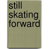 Still Skating Forward door Joanne Vassallo Jamrosz