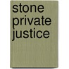 Stone Private Justice door Thomas T. Stone